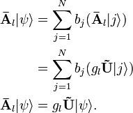 \begin{align}
\mathbf{\bar{A}}_{l}|\psi\rangle &= \sum_{j=1}^{N}b_{j}(\mathbf{\bar{A}}_{l}|j\rangle)\\
&= \sum_{j=1}^{N}b_{j}(g_{l}\mathbf{\tilde{U}}|j\rangle)\\
\mathbf{\bar{A}}_{l}|\psi\rangle &= g_{l}\mathbf{\tilde{U}}|\psi\rangle.
\end{align}